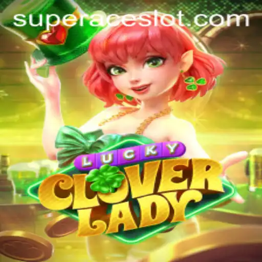 Unveiling LuckyCloverLady: A Guide to the Super Ace Slot